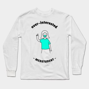 Overinterested Medstudent - Medical Student In Medschool Funny Gift For Nurse & Doctor Medicine Long Sleeve T-Shirt